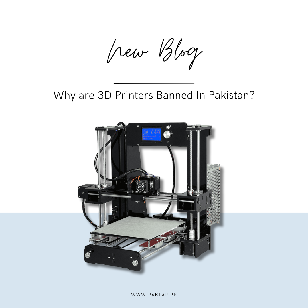 Why are 3D Printers Banned In Pakistan?